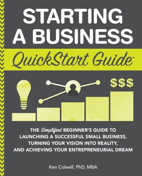 Starting a Business QuickStart Guide: The Simplified Beginner’s Guide to Launching a Successful Small Business, Turning Your Vision into Reality, and Achieving Your Entrepreneurial Dream Paperback – Illustrated, February 25, 2019
