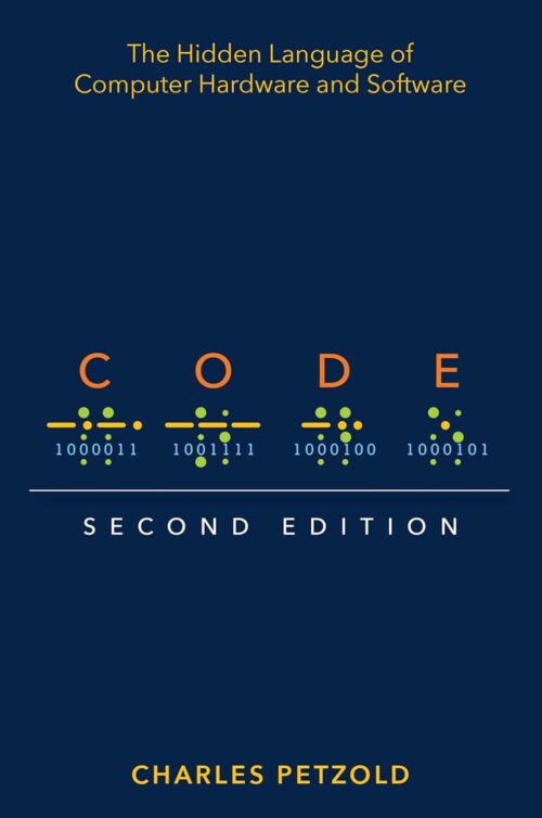 Code: The Hidden Language of Computer Hardware and Software 2nd Edition