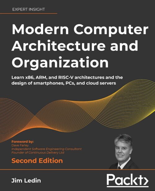 Modern Computer Architecture and Organization: Learn x86, ARM, and RISC-V architectures and the design of smartphones, PCs, and cloud servers 2nd ed. Edition