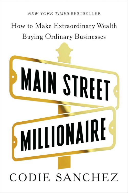 Main Street Millionaire: How to Make Extraordinary Wealth Buying Ordinary Businesses Hardcover – December 3, 2024