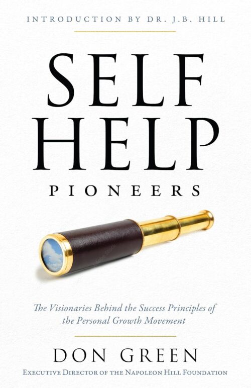 Self-Help Pioneers: The Visionaries Behind the Success Principles of the Personal Growth Movement (Official Publication of the Napoleon Hill Foundation) Paperback – April 21, 2026